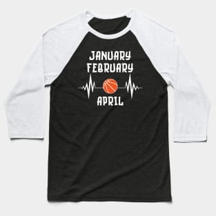 January February Basketball April Baseball T-Shirt